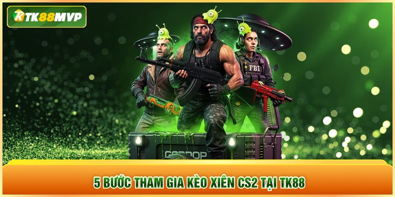 5 bước tham gia kèo xiên CS2 tại TK88