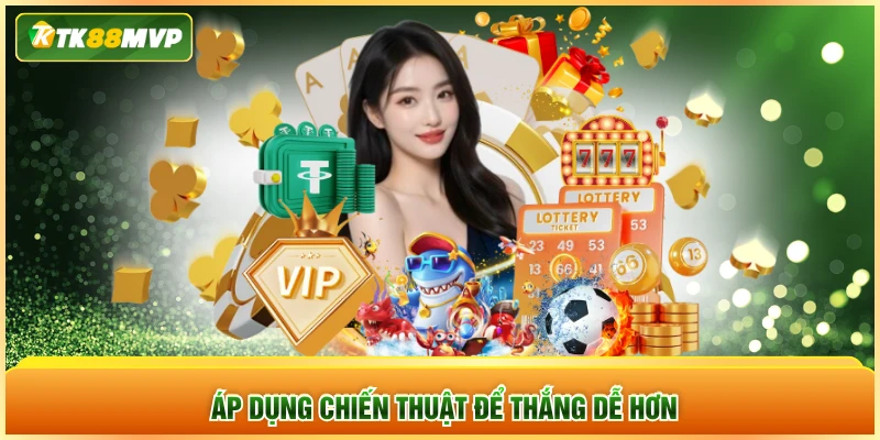 Áp dụng chiến thuật để thắng dễ hơn
