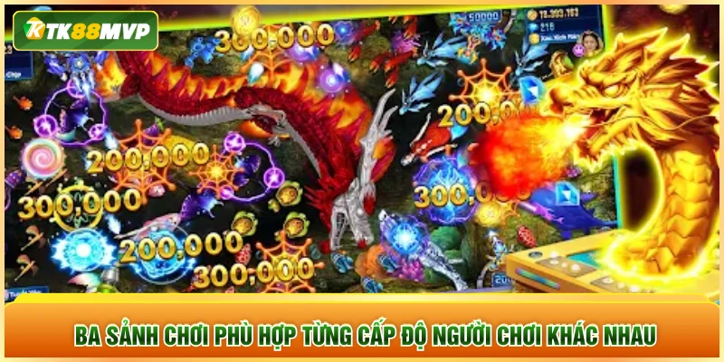 Ba sảnh chơi phù hợp từng cấp độ người chơi khác nhau