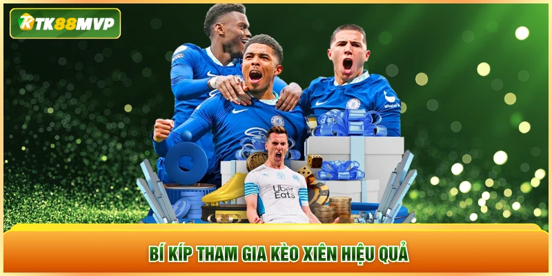 Bí kíp tham gia kèo xiên hiệu quả