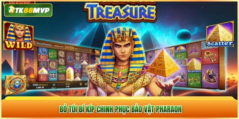 Bỏ túi bí kíp chinh phục Bảo Vật Pharaoh