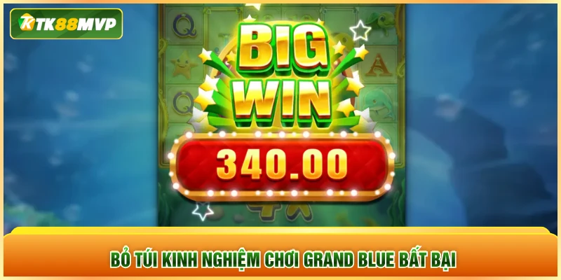 Bỏ túi kinh nghiệm chơi Grand Blue bất bại