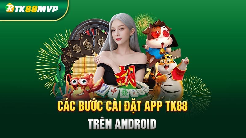 Các bước cài đặt app Tk88 trên Android