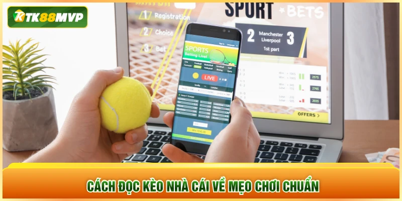 Cách đọc kèo nhà cái về mẹo chơi chuẩn Cách đọc kèo nhà cái về mẹo chơi chuẩn