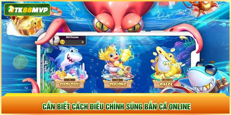 Cần biết cách điều chỉnh súng bắn cá online