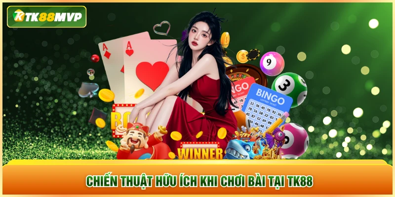 Chiến thuật hữu ích khi chơi bài tại TK88