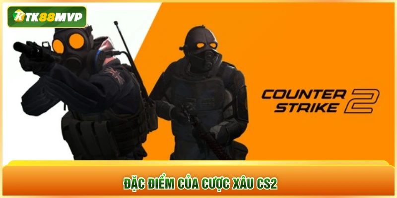 Đặc điểm của cược xâu CS2