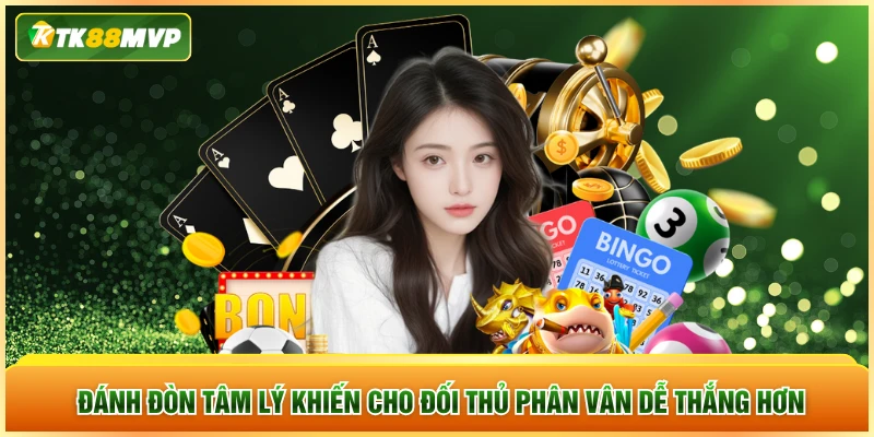 Đánh đòn tâm lý khiến cho đối thủ phân vân dễ thắng hơn