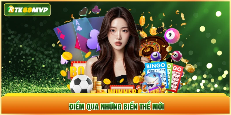 Điểm qua những biến thể mới