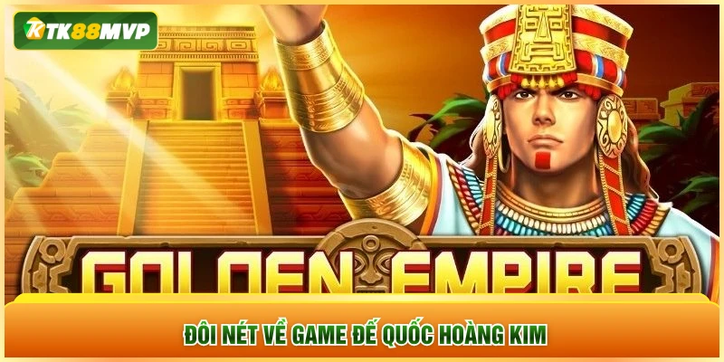 Đôi nét về game Đế Quốc Hoàng Kim