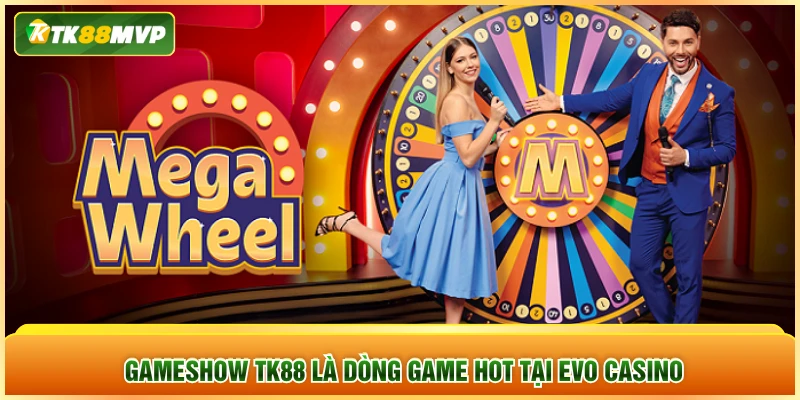 Gameshow TK88 là dòng game hot tại Evo Casino