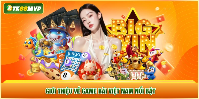 Giới thiệu về game bài Việt Nam nổi bật Giới thiệu về game bài Việt Nam nổi bật