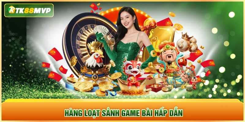 Hàng loạt sảnh game bài hấp dẫn
