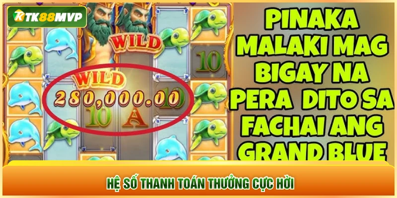 Hệ số thanh toán thưởng cực hời