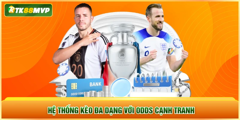 Hệ thống kèo đa dạng với odds cạnh tranh Hệ thống kèo đa dạng với odds cạnh tranh