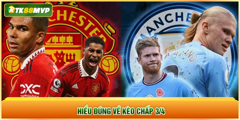 Hiểu đúng về kèo chấp 3/4