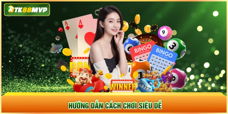 Hướng dẫn cách chơi siêu dễ