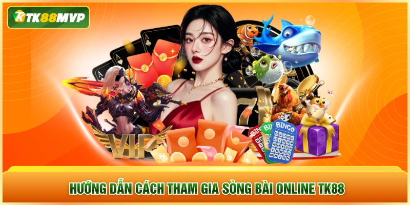 Hướng dẫn cách tham gia sòng bài online TK88 Hướng dẫn cách tham gia sòng bài online TK88