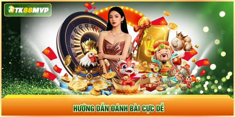 Hướng dẫn đánh bài cực dễ
