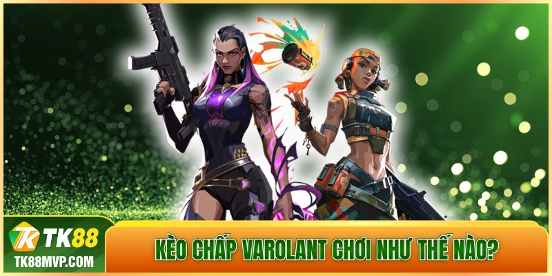 kèo chấp Valorant
