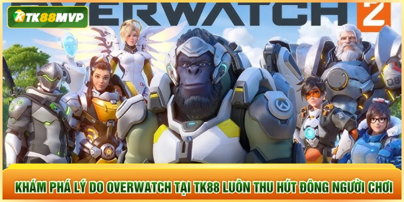 Khám phá lý do Overwatch tại TK88 luôn thu hút đông người chơi