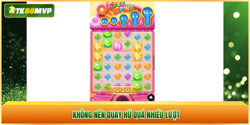 Không nên quay hũ quá nhiều lượt