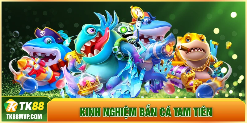 kinh nghiệm bắn cá Tam Tiên