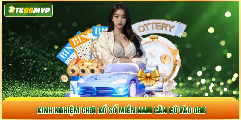 Kinh nghiệm chơi xổ số miền Nam căn cứ vào GĐB