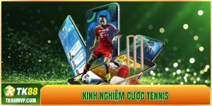 Kinh nghiệm cược Tennis