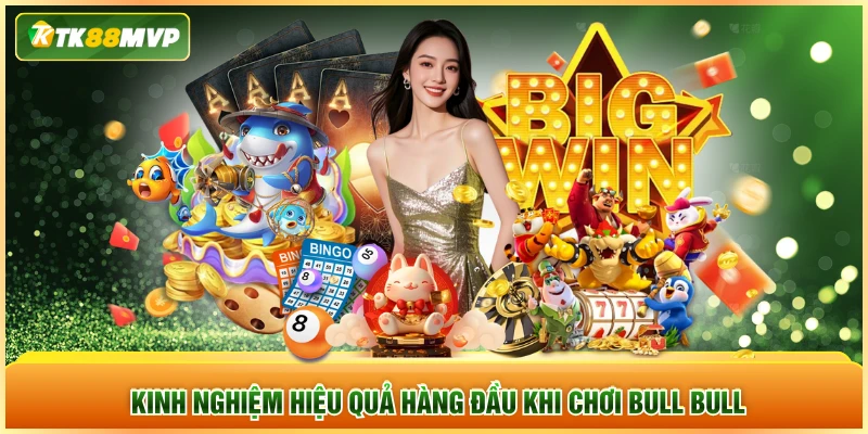 Kinh nghiệm hiệu quả hàng đầu khi chơi Bull Bull Kinh nghiệm hiệu quả hàng đầu khi chơi Bull Bull
