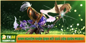 Kinh nghiệm nhận định kết quả Liên Quân Mobile