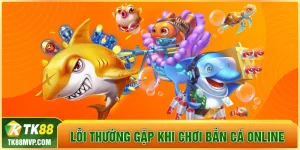 lỗi thường gặp khi chơi bắn cá online