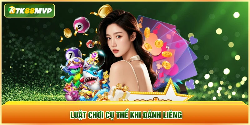 Luật chơi cụ thể khi đánh Liêng
