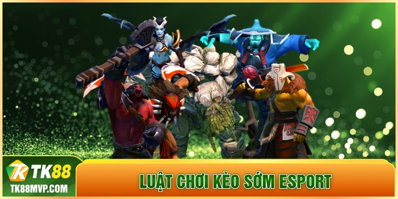 Luật chơi Kèo Sớm Esport