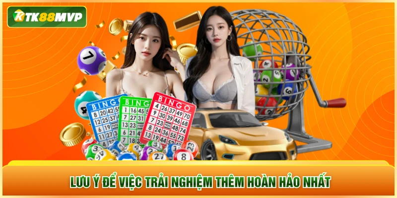 Lưu ý để việc trải nghiệm thêm hoàn hảo nhất