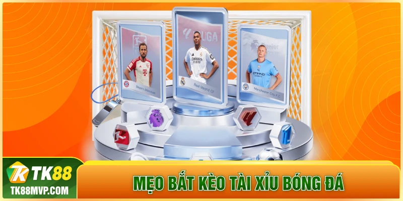 Mẹo bắt kèo tài xỉu bóng đá