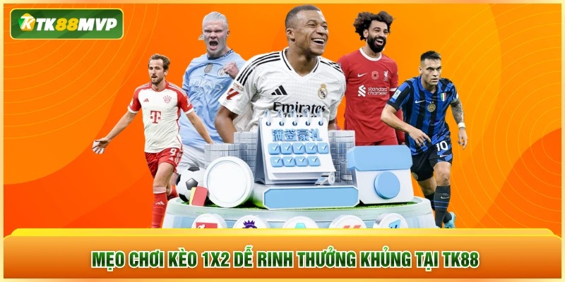 Mẹo chơi kèo 1X2 dễ rinh thưởng khủng tại TK88