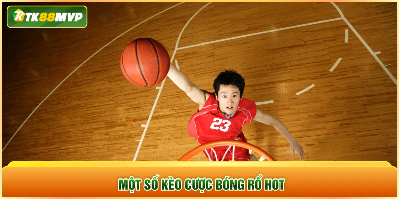 Một số kèo cược bóng rổ hot Một số kèo cược bóng rổ hot