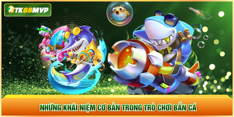 Những khái niệm cơ bản trong trò chơi bắn cá