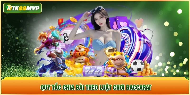Quy tắc chia bài theo luật chơi Baccarat