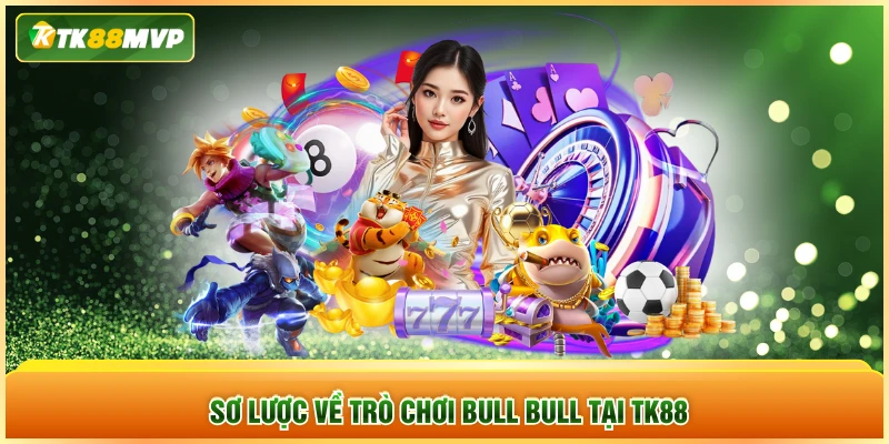 Sơ lược về trò chơi Bull Bull tại TK88 Sơ lược về trò chơi Bull Bull tại TK88