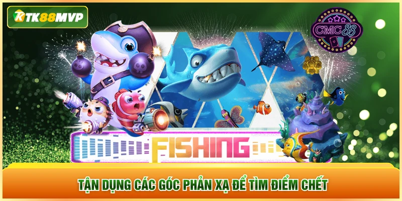 Tận dụng các góc phản xạ để tìm điểm chết