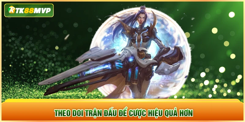 Theo dõi trận đấu để cược hiệu quả hơn