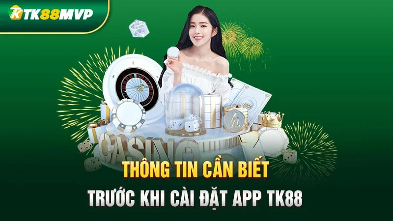 Thông tin cần biết trước khi cài đặt app Tk88 Thông tin cần biết trước khi cài đặt app Tk88