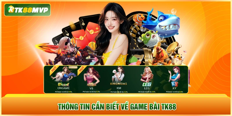 Thông tin cần biết về game bài TK88 Thông tin cần biết về game bài TK88