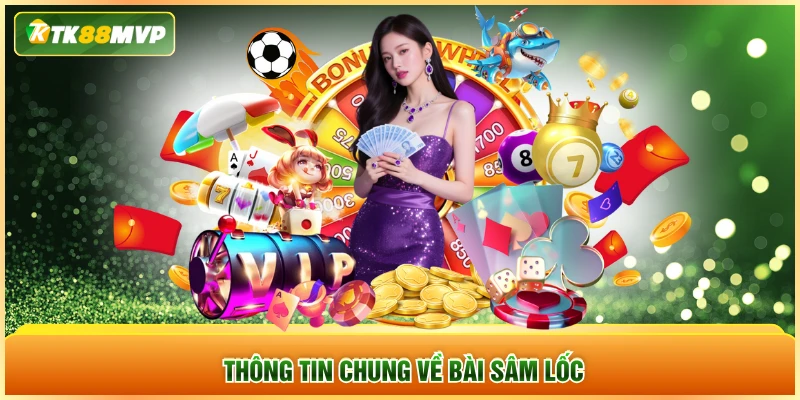 Thông tin chung về bài sâm lốc