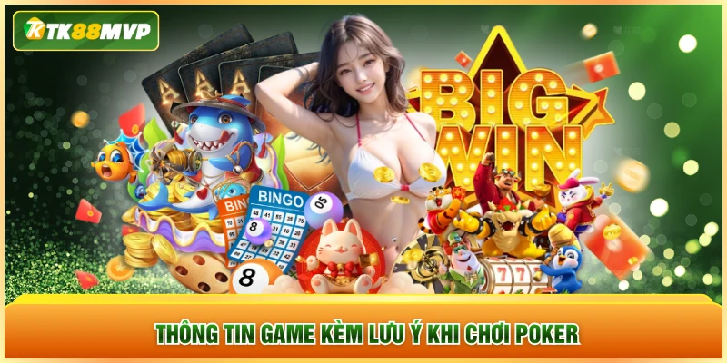 Thông tin game kèm lưu ý khi chơi Poker
