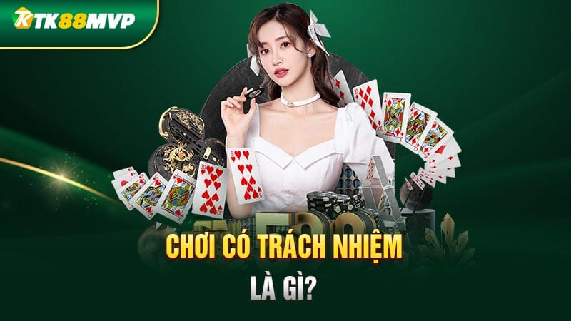 Tìm hiểu chơi có trách nhiệm tại Tk88 là gì? Tìm hiểu chơi có trách nhiệm tại Tk88 là gì?