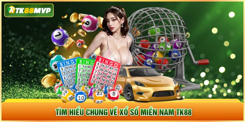 Tìm hiểu chung về xổ số miền Nam TK88