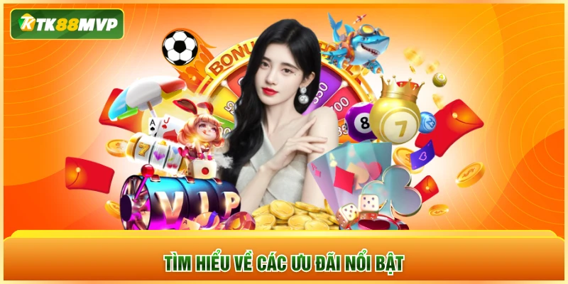 Tìm hiểu về các ưu đãi mãi nổi bật Tìm hiểu về các ưu đãi mãi nổi bật